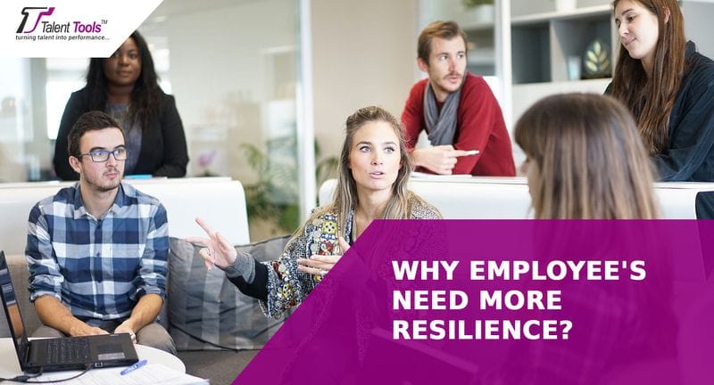 Why Employee's Need More Resilience Why Employee's Need More Resilience
